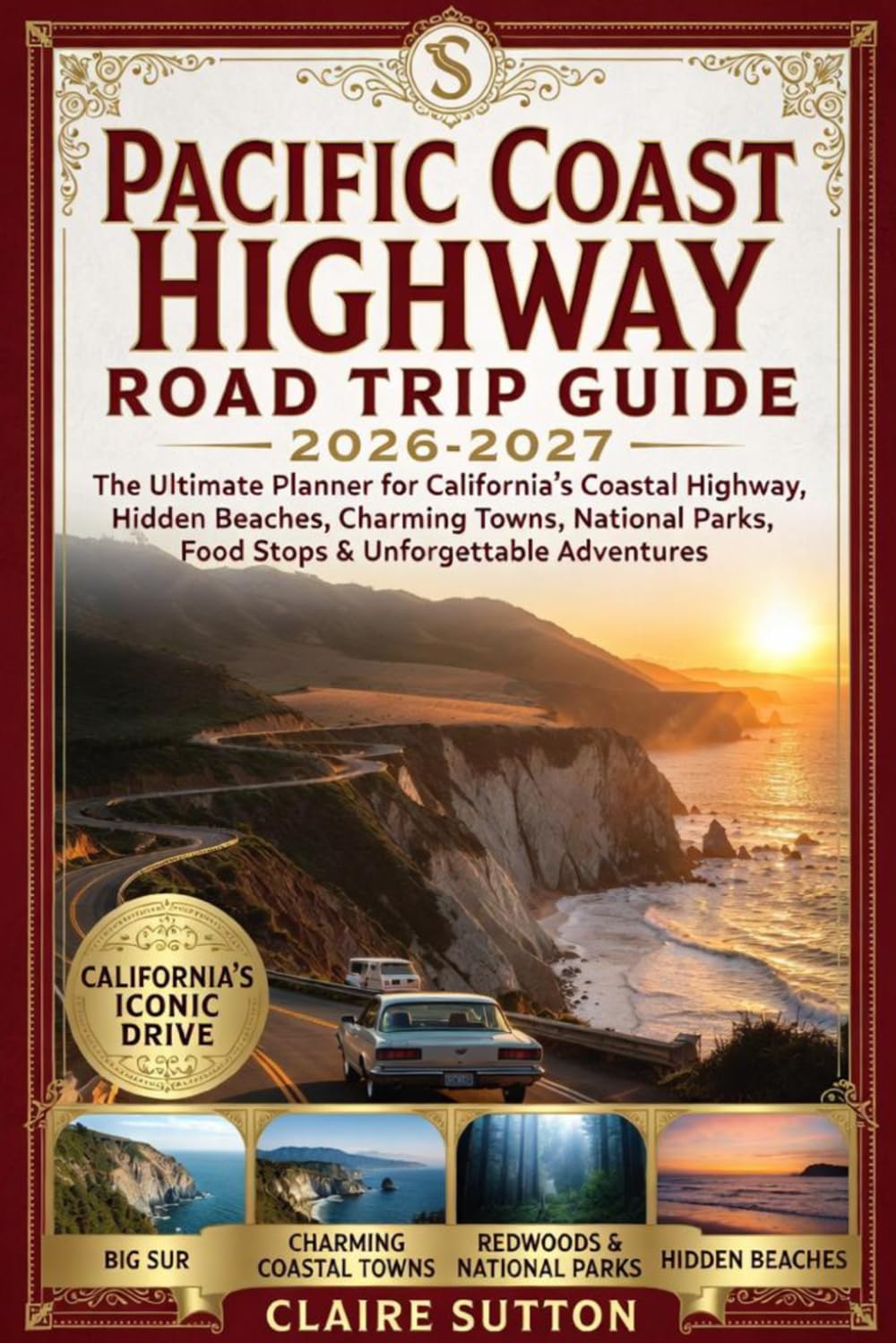 PACIFIC COAST HIGHWAY ROAD TRIP GUIDE 2026-2027: The Ultimate Planner for California’s Coastal Highway, Hidden Beaches, Charming Towns, National Parks, Food Stops & Unforgettable Adventures