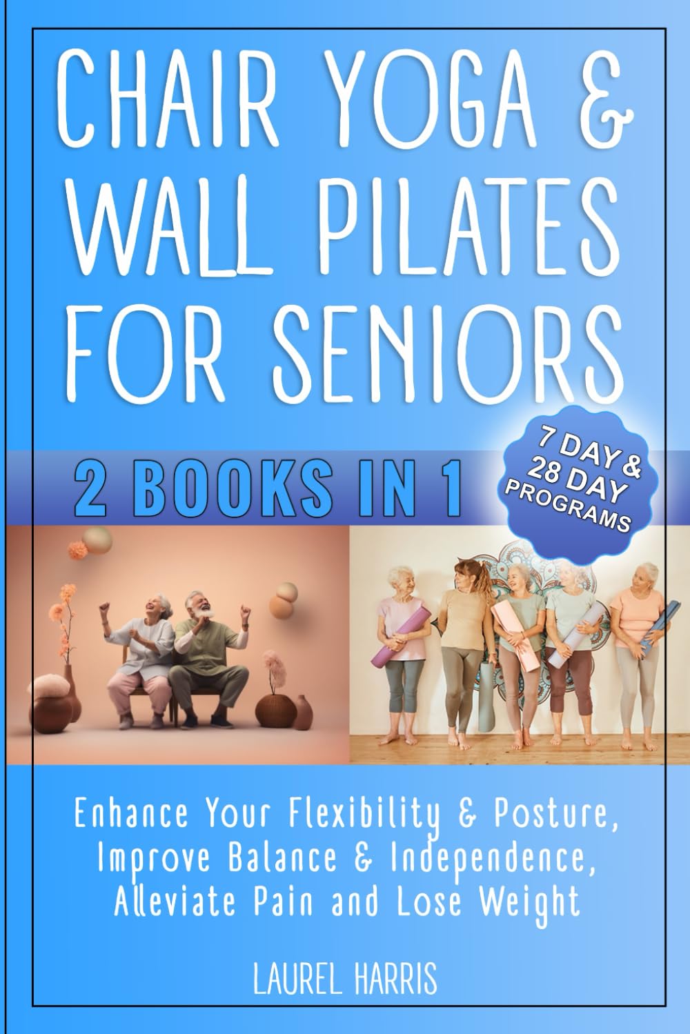 Chair Yoga & Wall Pilates For Seniors: Enhance Your Flexibility & Posture, Improve Balance & Independence, Alleviate Pain and Lose Weight under 10 mins a day (Fitness & Self Care for Seniors)
