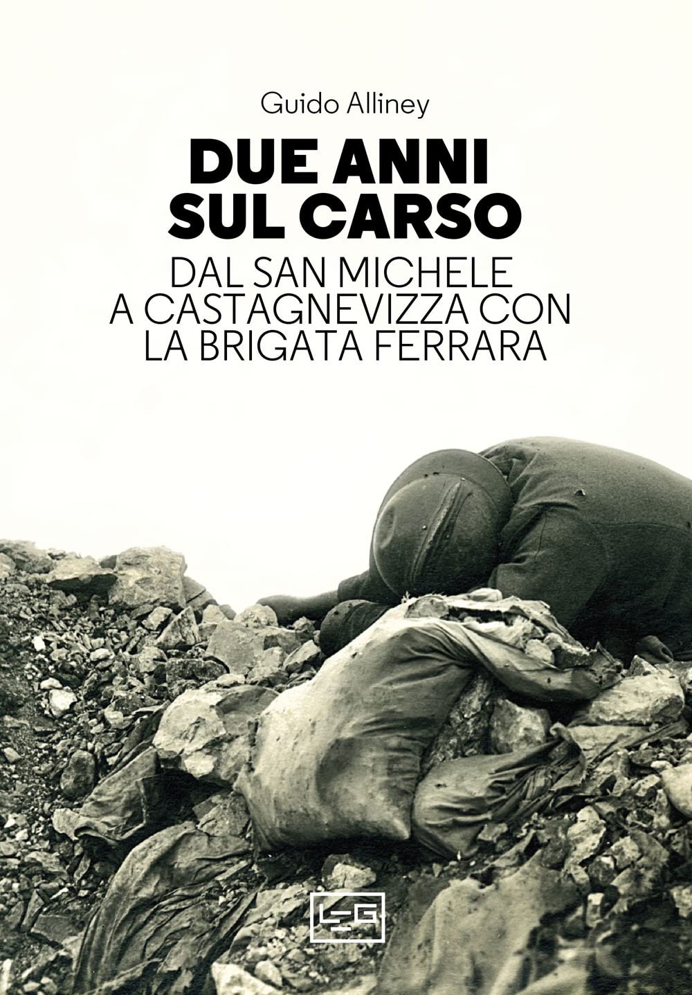 Due Anni Sul Carso. Dal San Michele A Castagnevizza Con La Brigata Ferrara - 4