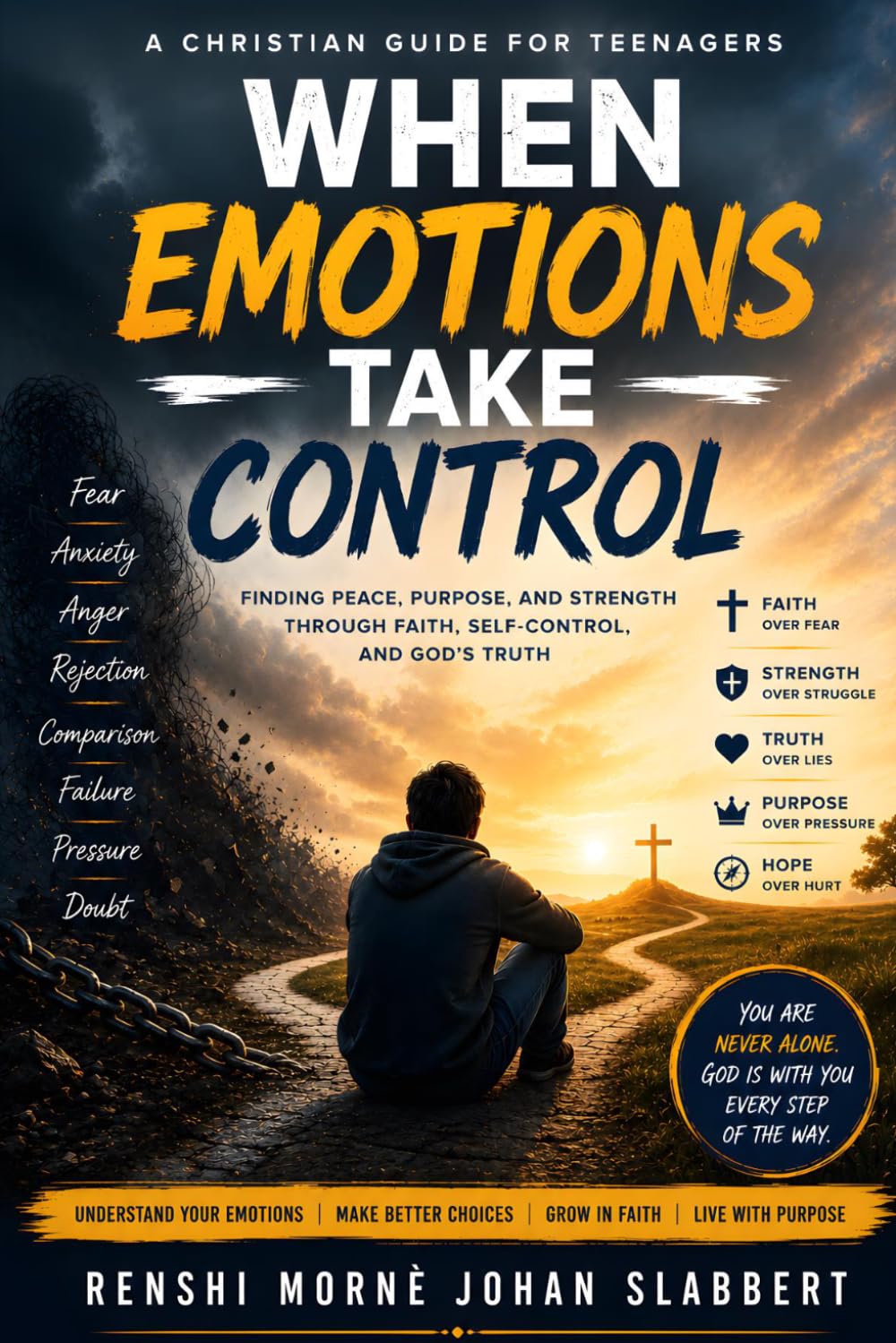 When Emotions Take Control: A Christian Guide for Teenagers to Overcome Fear, Anxiety, Anger, Rejection, and Self-Doubt Through Faith in God