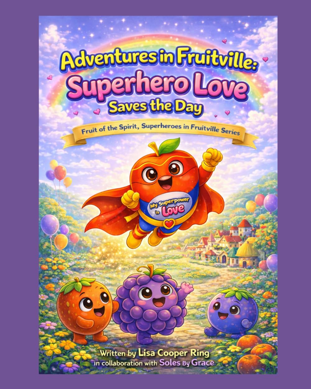 Adventures in Fruitville: Superhero Love Saves the Day: Fruit of the Spirit, Superheroes in Fruitville Series