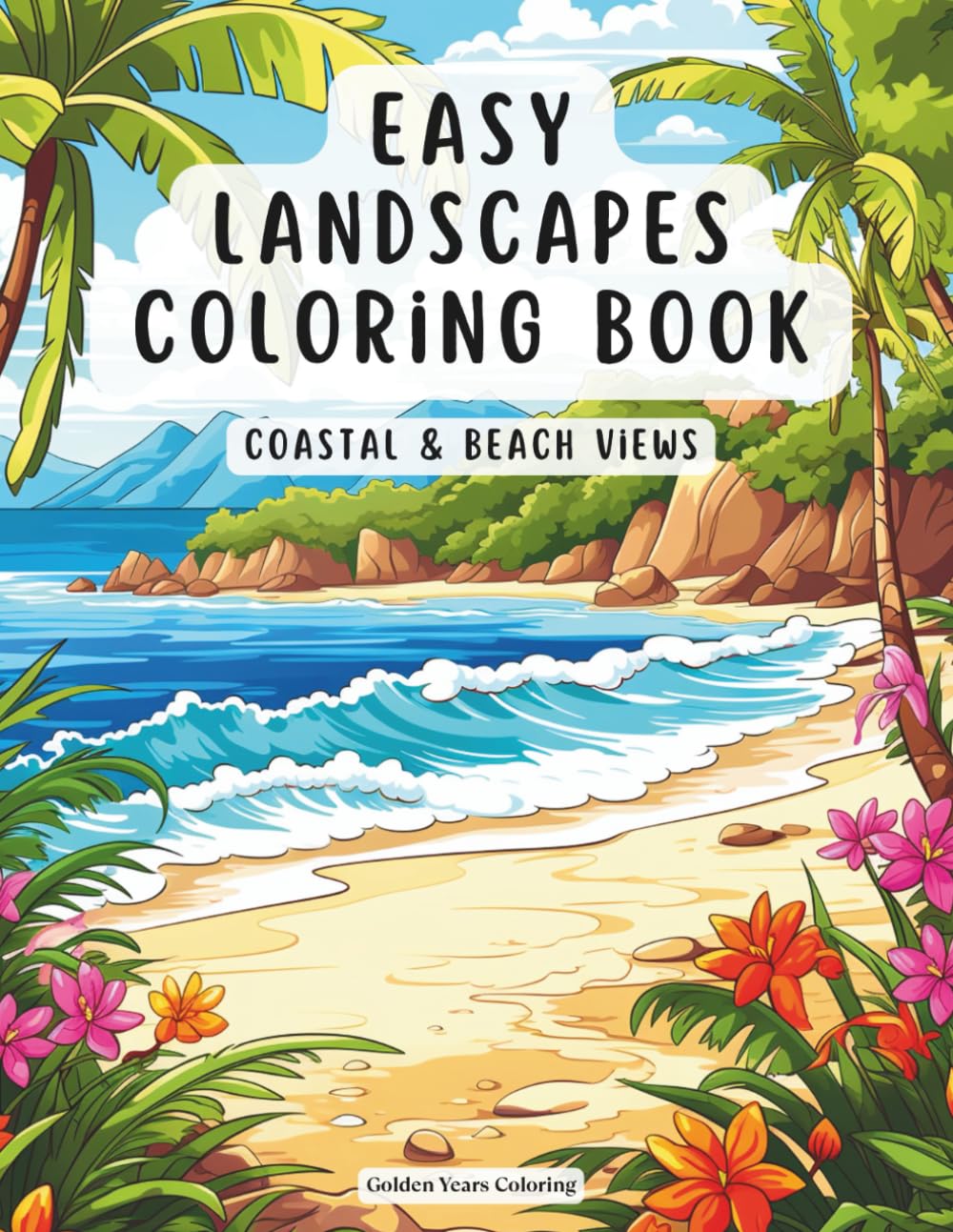 Easy Landscapes Coloring Book – Coastal & Beach Views: Relaxing Shorelines, Seaside Villages and Peaceful Ocean Scenes for Stress Relief and Mindful Coloring (Easy Landscape Coloring Book for Adults)