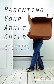 Parenting Your Adult Child: Keeping the Faith (and Your Sanity)