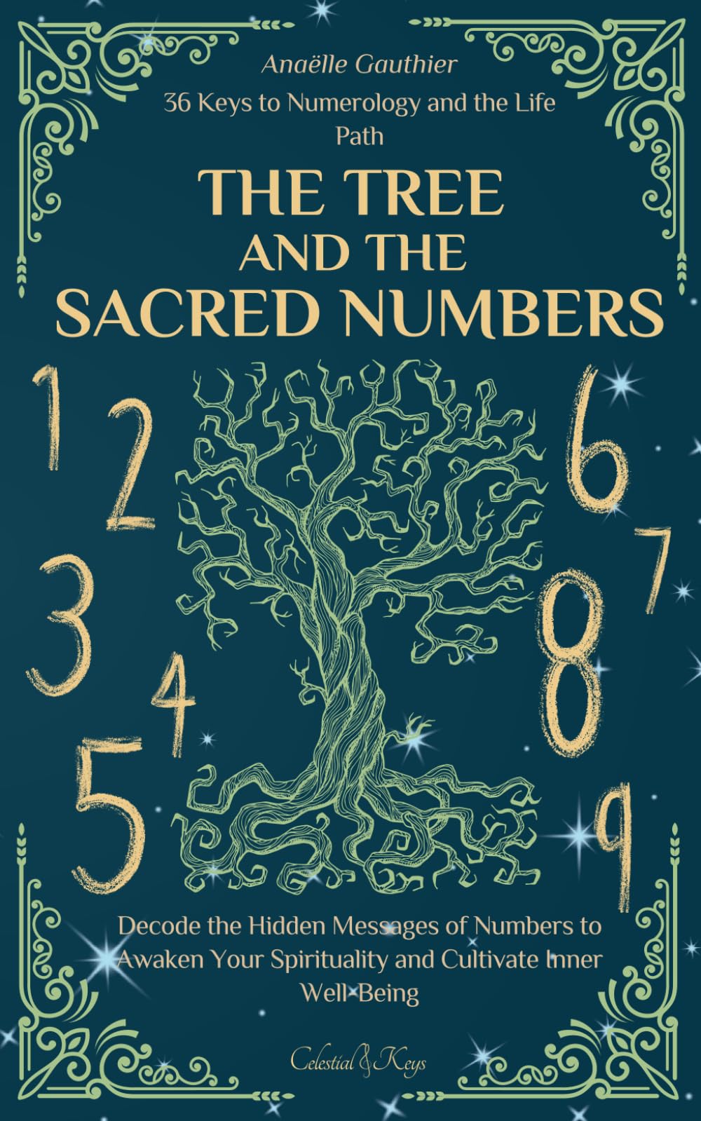 The Tree and the Sacred Numbers: 36 Keys to Numerology and the Life Path | Decode the Hidden Messages of Numbers to Awaken Your Spirituality and Cultivate Inner Well-Being (Celestial Keys)