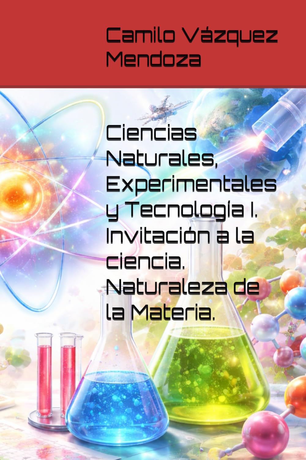 Ciencias Naturales, Experimentales y Tecnología I. Invitación a la ciencia. Naturaleza de la Materia.