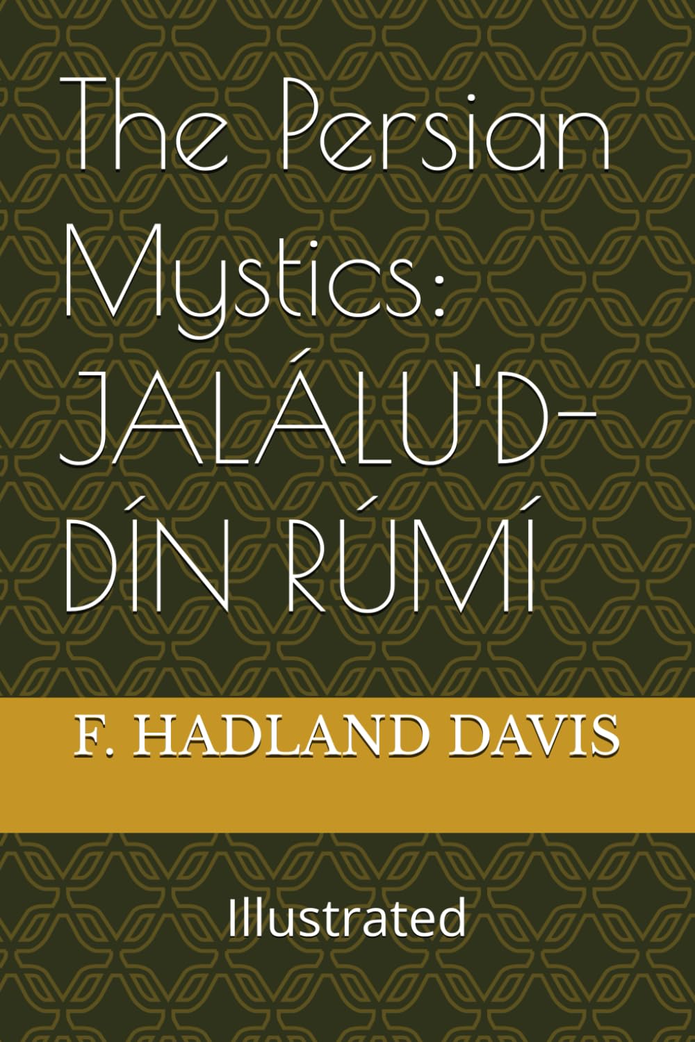 The Persian Mystics: Jalálu'd-dín Rúmí: Illustrated