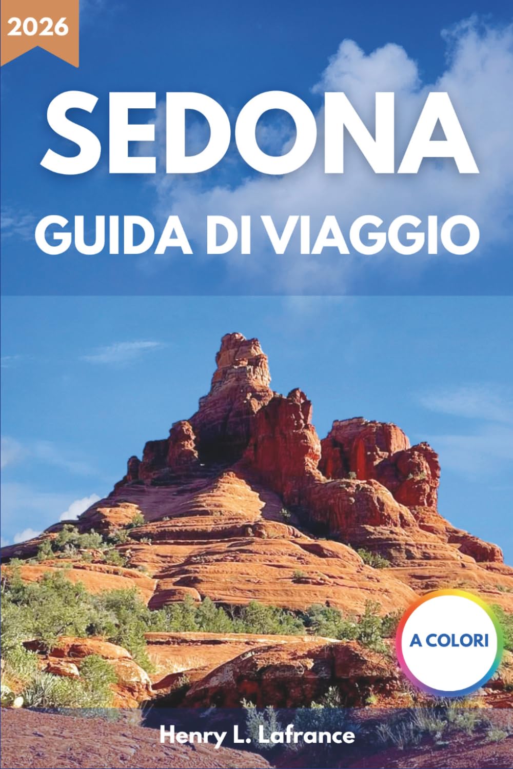 SEDONA GUIDA DI VIAGGIO 2026: Itinerari e opzioni di alloggio con informazioni sui trasporti locali e sui requisiti per il visto per escursioni tra le rocce rosse e l'esplorazione del deserto