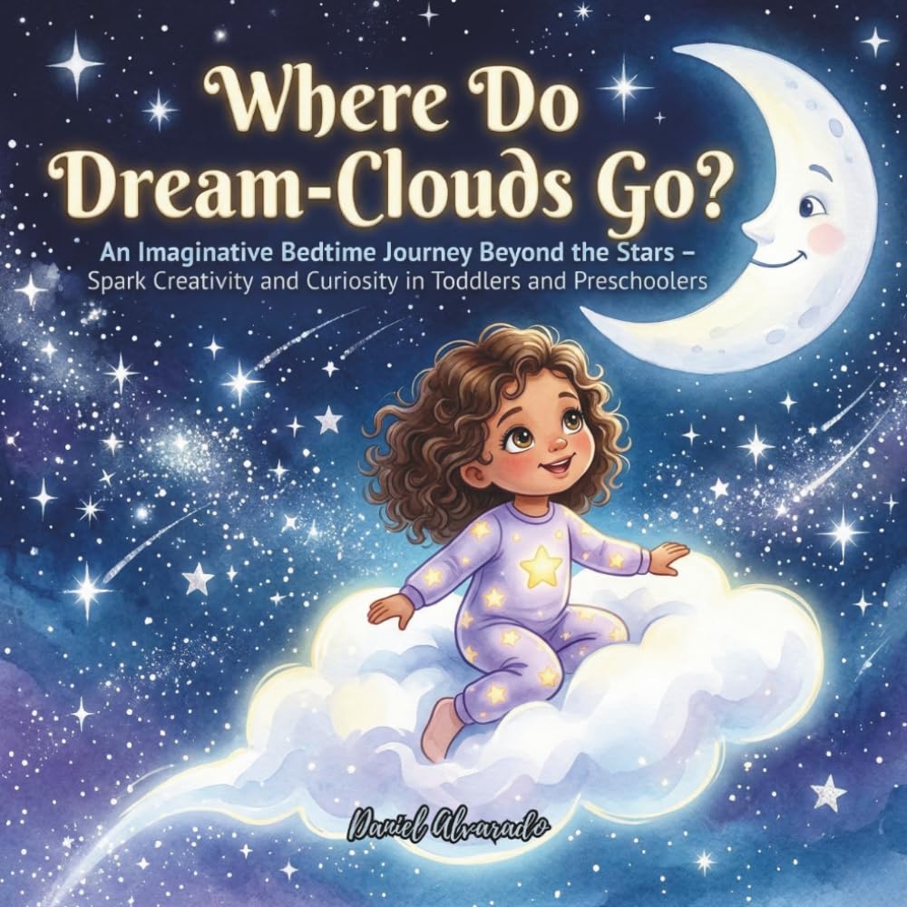Where Do Dream-Clouds Go?: An Imaginative Bedtime Journey Beyond the Stars - Spark Creativity and Curiosity in Toddlers and Preschoolers (Good Night, Sweet Dreams)