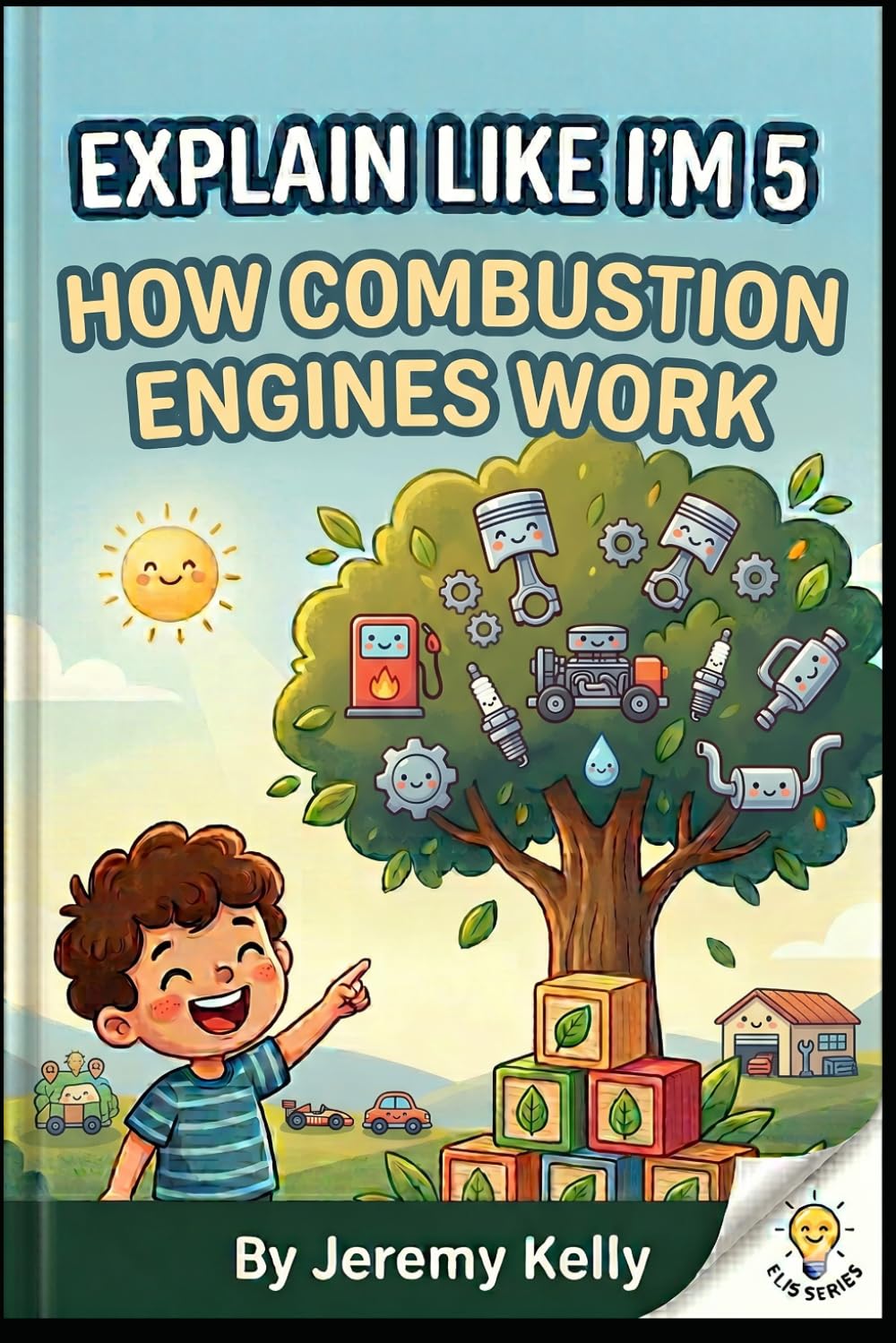 Explain Like I'm 5: Engines: How Combustion Engines Work (Explain Like I'm 5: Big Ideas Made Tiny)