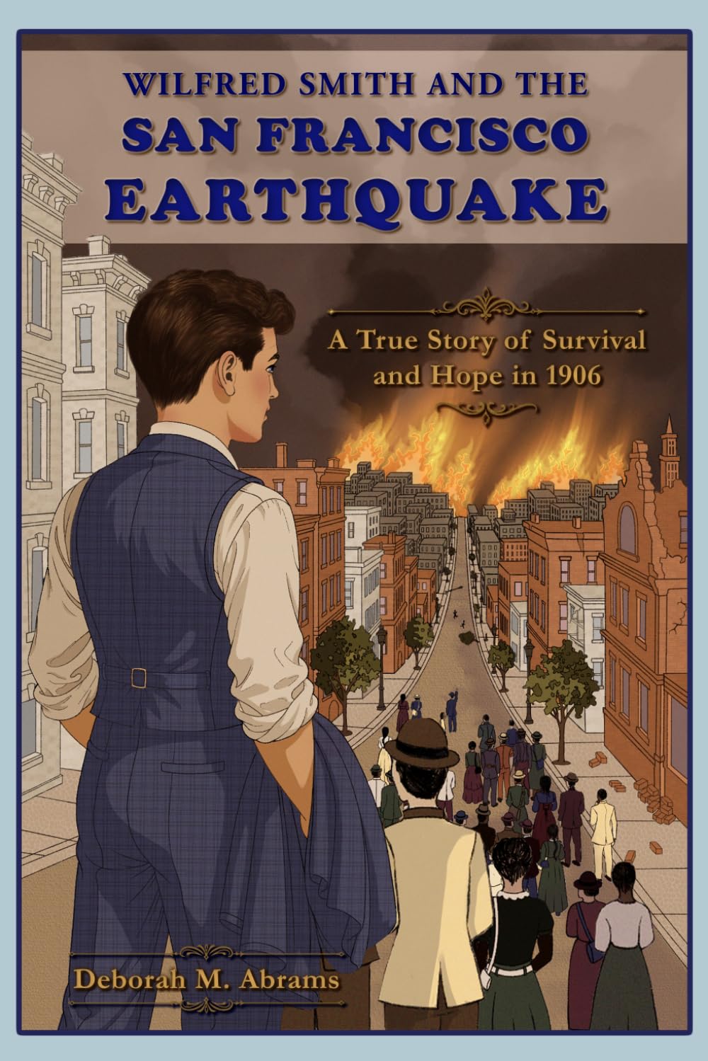 Wilfred Smith and the San Francisco Earthquake: A True Story of the 1906 San Francisco Earthquake for Young Readers