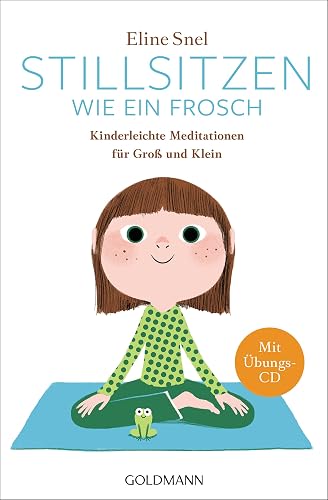 Stillsitzen wie ein Frosch: Kinderleichte Meditationen für Groß und Klein - Mit CD