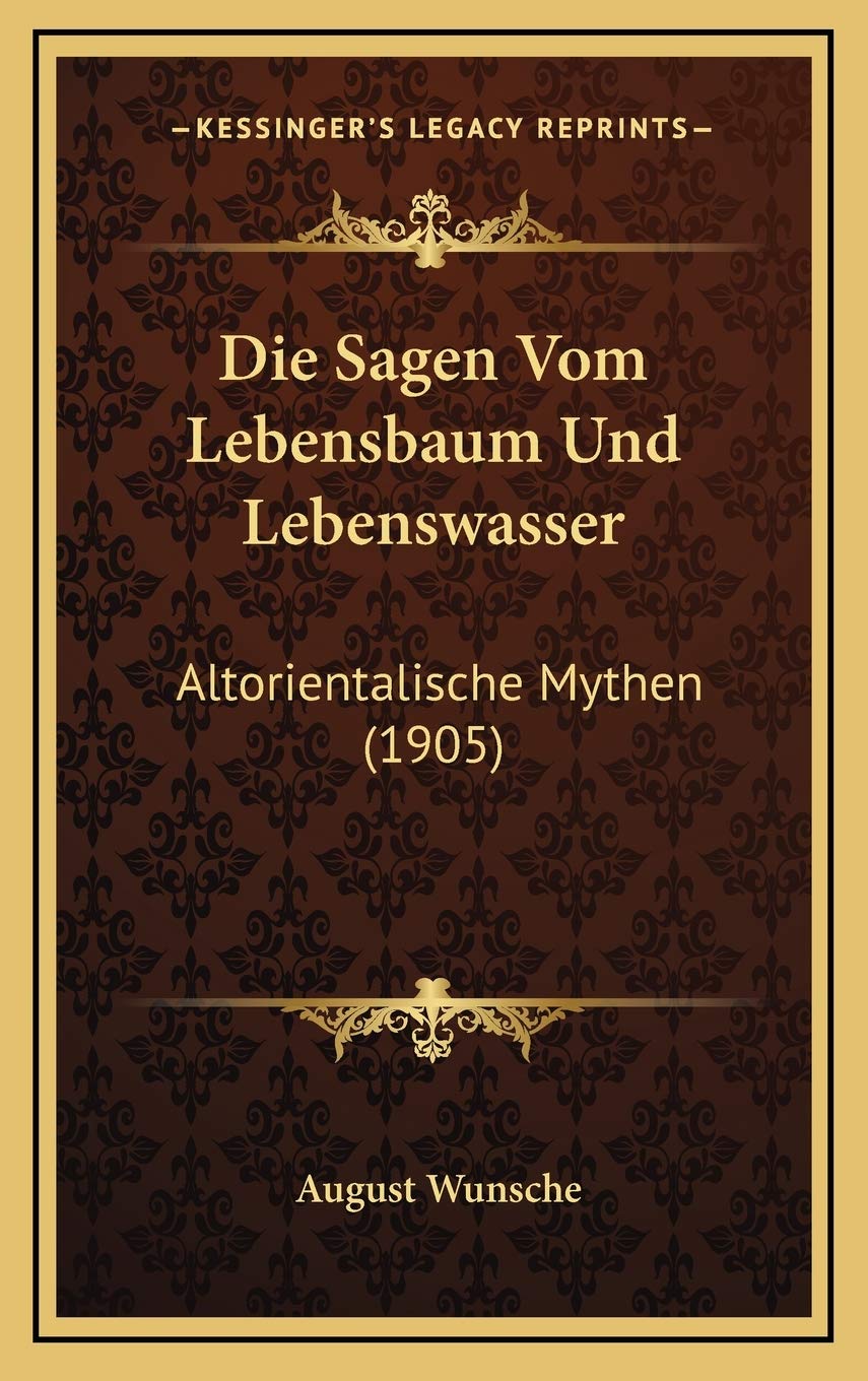 Die Sagen Vom Lebensbaum Und Lebenswasser: Altorientalische Mythen (1905)