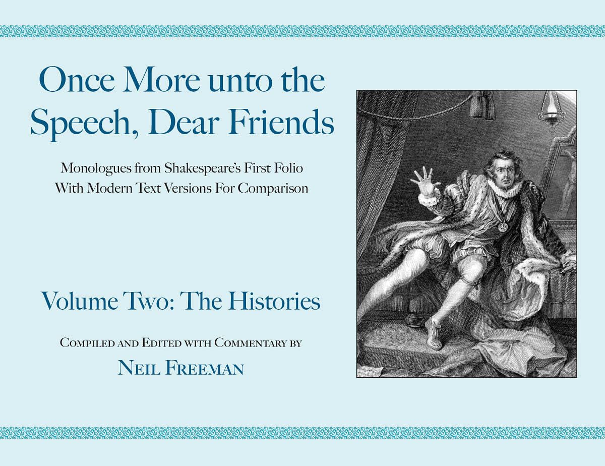 Once More unto the Speech, Dear Friends: The Histories: Volume II (Applause Books) (Volume 2)