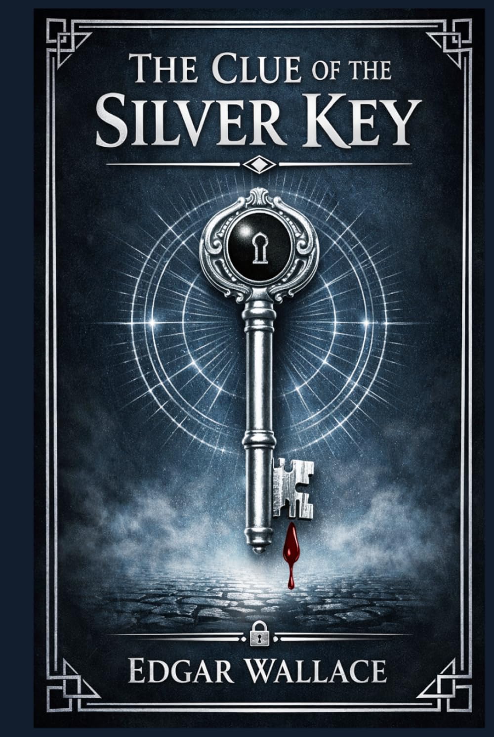 The Clue of the Silver Key: A classic London crime novel of deception, dangerous social connections, and an unusual killing that draws a determined investigator into a maze of secrets