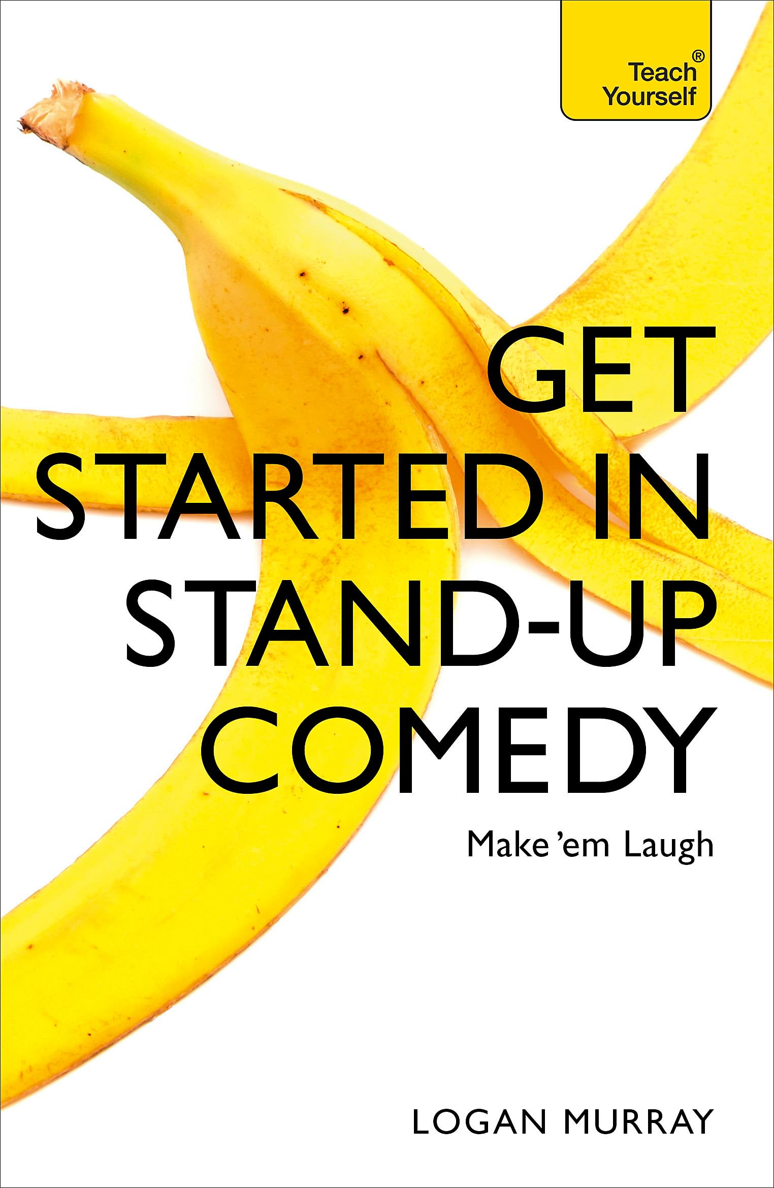 Teach Yourself Get Started in Stand-​Up Comedy