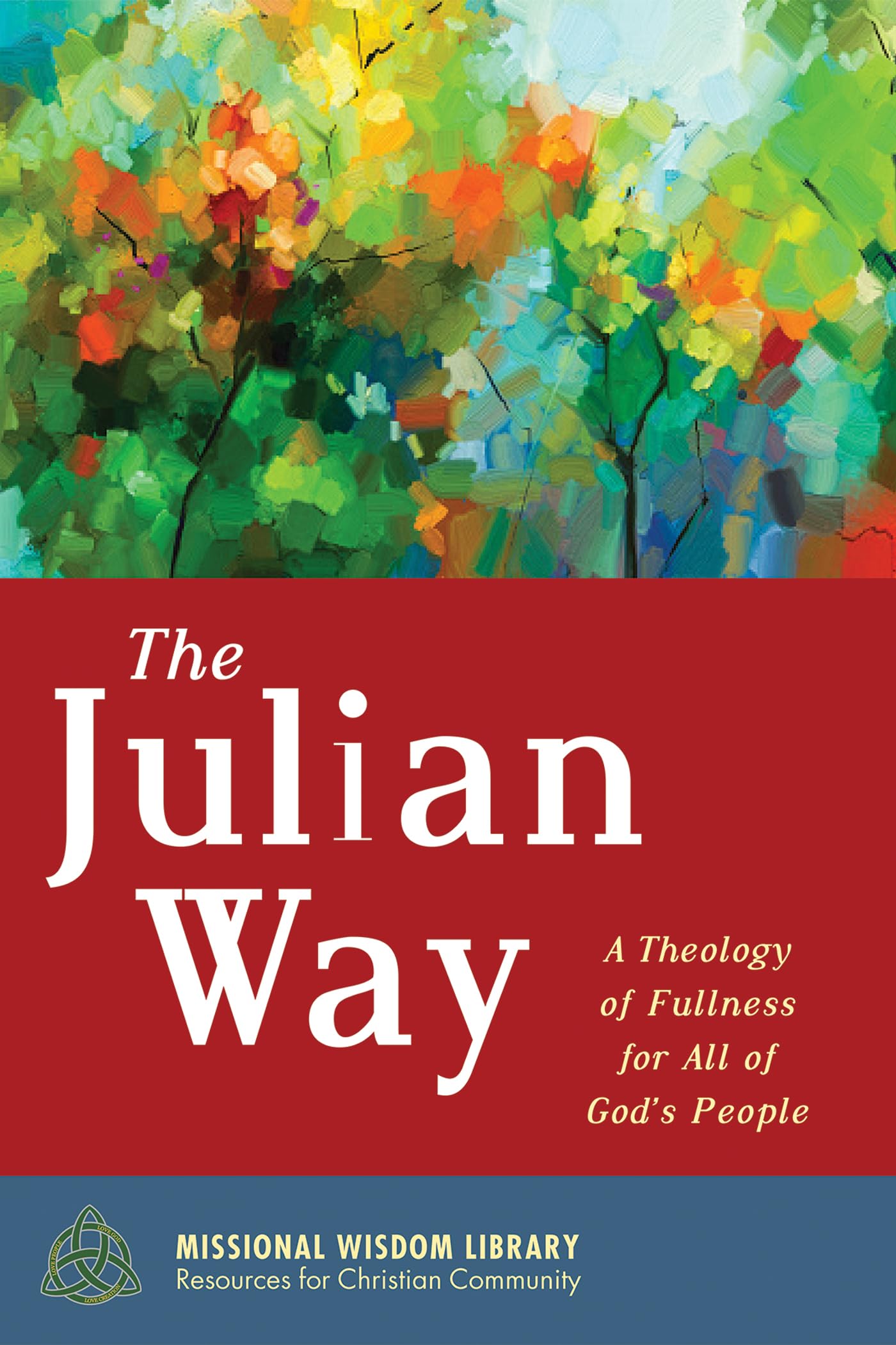 The Julian Way: A Theology of Fullness for All of God’s People (Missional Wisdom Library: Resources for Christian Community)