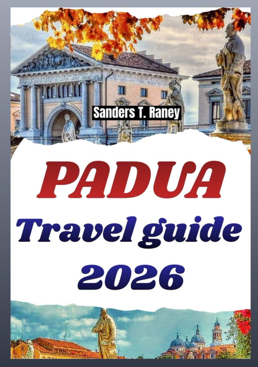 PADUA TRAVEL GUIDE 2026: Experience Local sights, food spots, day plans, maps & itinerary for first time and repeat visitors