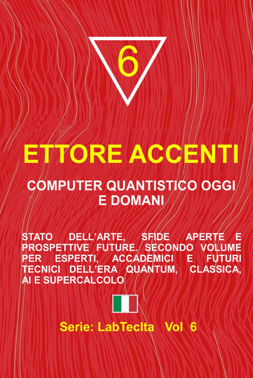 COMPUTER QUANTISTICO OGGI E DOMANI: Stato dell’arte, sfide aperte e prospettive future. Secondo volume per esperti, accademici e futuri tecnici ... classica, AI e supercalcolo (LabTecIta)