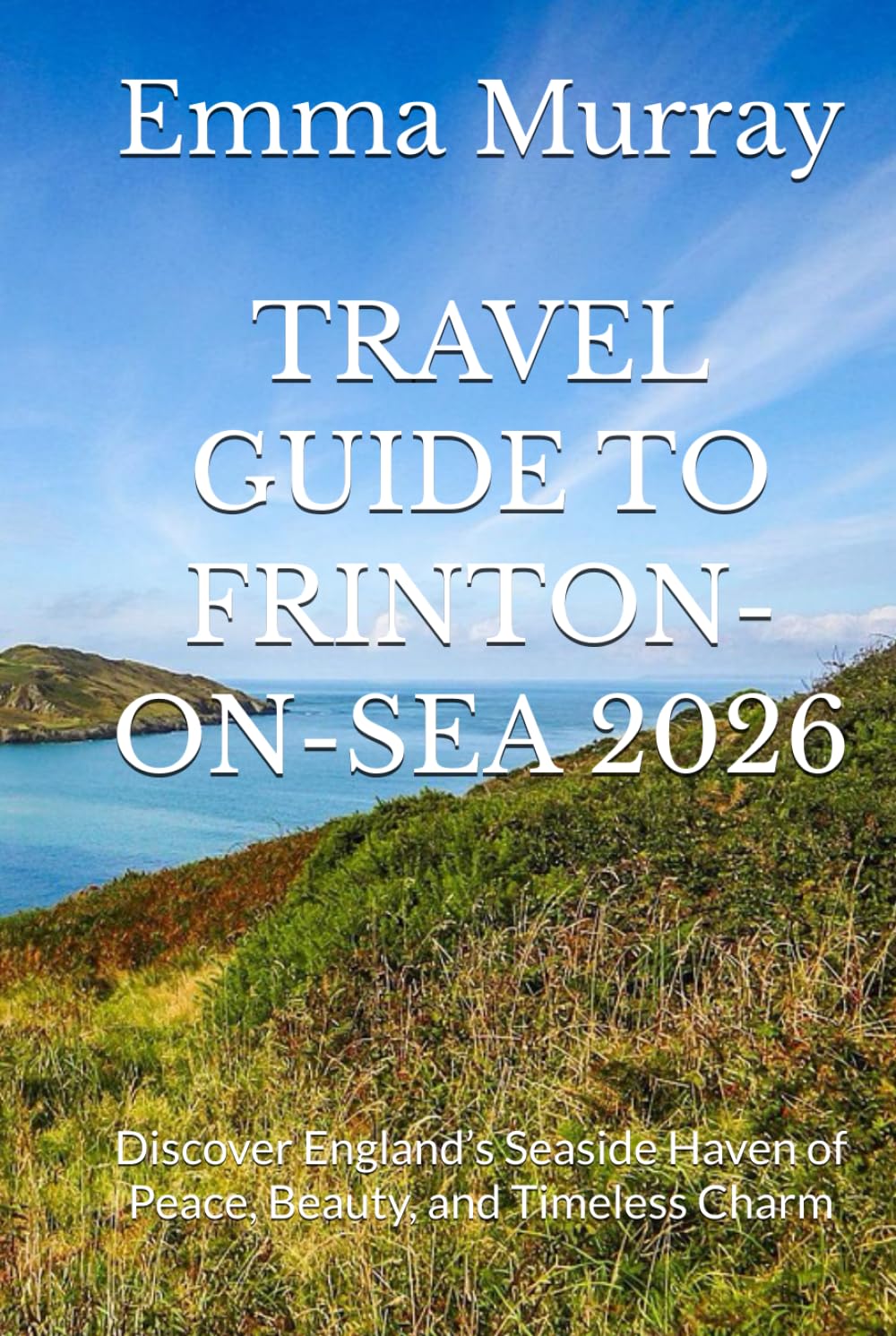 TRAVEL GUIDE TO FRINTON-ON-SEA 2026: Discover England’s Seaside Haven of Peace, Beauty, and Timeless Charm