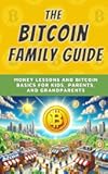 The Bitcoin Family Guide: Money Lessons and Bitcoin Basics for Kids, Parents, and Grandparents