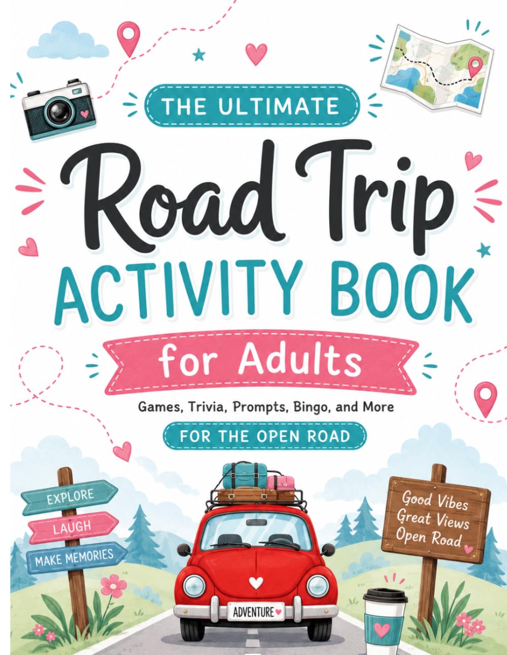 The Ultimate Road Trip Activity Book for Adults: Games, Trivia, Prompts, Bingo, and More for the Open Road
