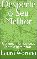 Desperte o Seu Melhor: Um guia motivacional para o bem-estar