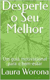 Desperte o Seu Melhor: Um guia motivacional para o bem-estar