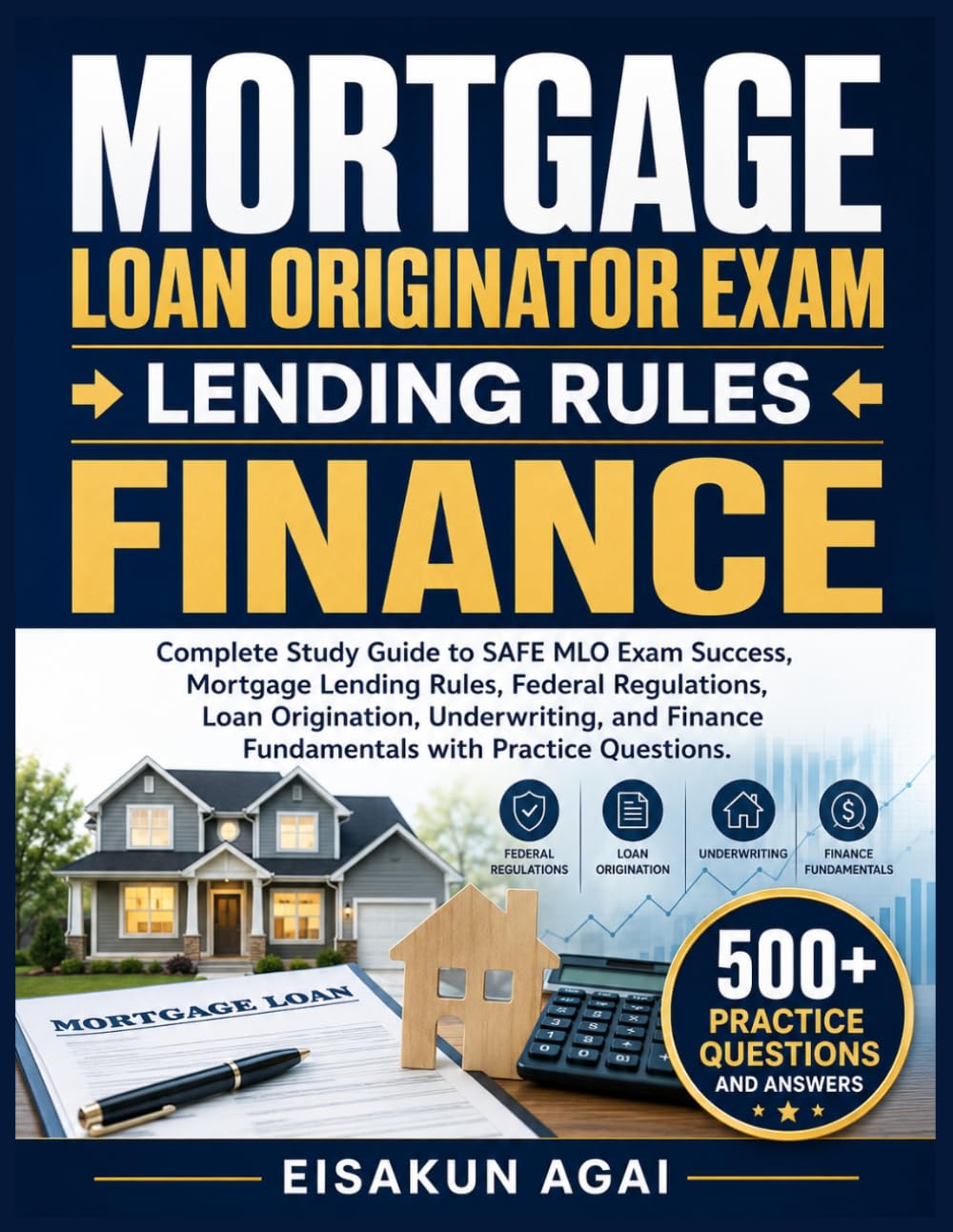 MORTGAGE LOAN ORIGINATOR EXAM → LENDING RULES → FINANCE: Complete Study Guide to SAFE MLO Exam Success, Mortgage Lending Rules, Federal Regulations, ... Finance Fundamentals with Practice Questions