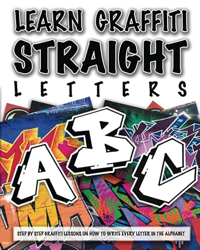 Learn Graffiti Straight Letters STEP BY STEP GRAFFITI LESSONS ON HOW TO WRITE EVERY LETTER IN THE ALPHABET