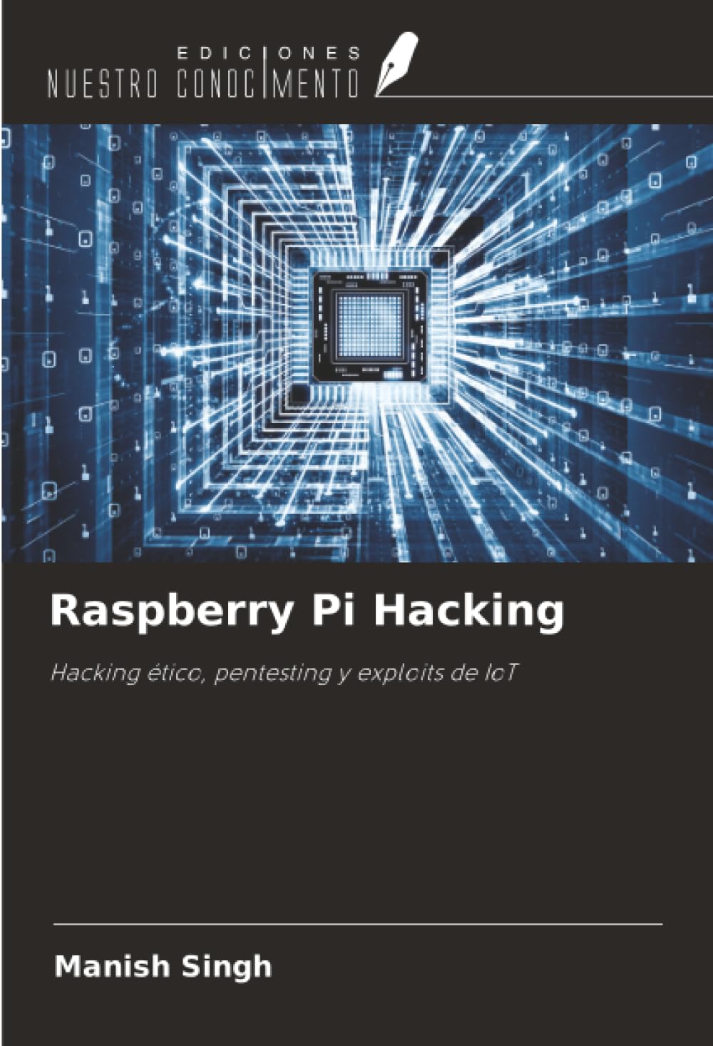 Raspberry Pi Hacking: Hacking ético, pentesting y exploits de IoT
