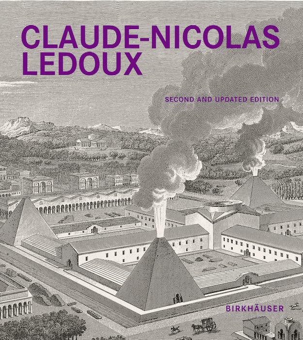 Claude-Nicolas Ledoux: Architecture and Utopia in the Era of the French Revolution. Second and expanded edition      [Print Replica] Kindle Edition