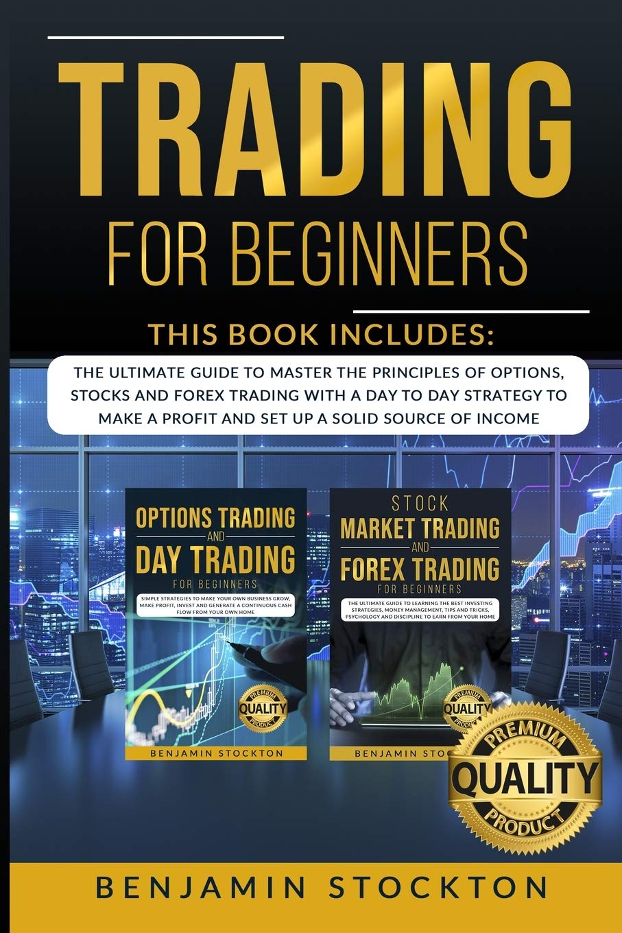 Trading for Beginners: The Ultimate Guide to Master the Principles of Options, Stocks and Forex Trading With a Day to Day Strategy to Make a Profit and Set Up a Solid Source of Income: 2 BOOKS IN 1