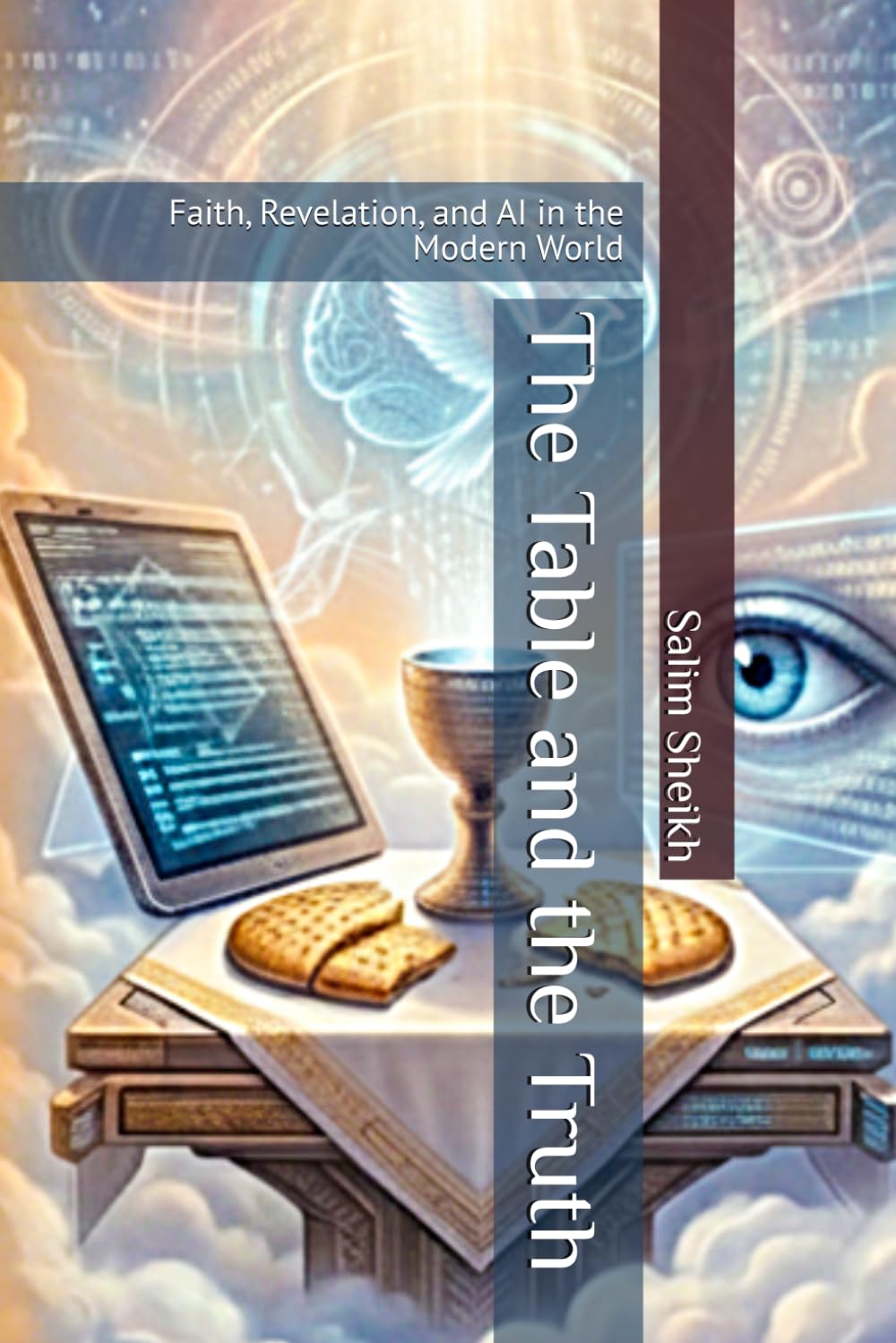 The Table and the Truth: Faith, Revelation, and AI in the Modern World: 1
