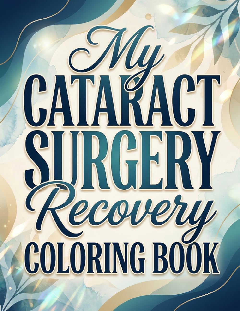 My Cataract Surgery Recovery Coloring Book: A Calm and Relaxing Coloring Experience with 50+ Pages to Support Healing and Peaceful Recovery