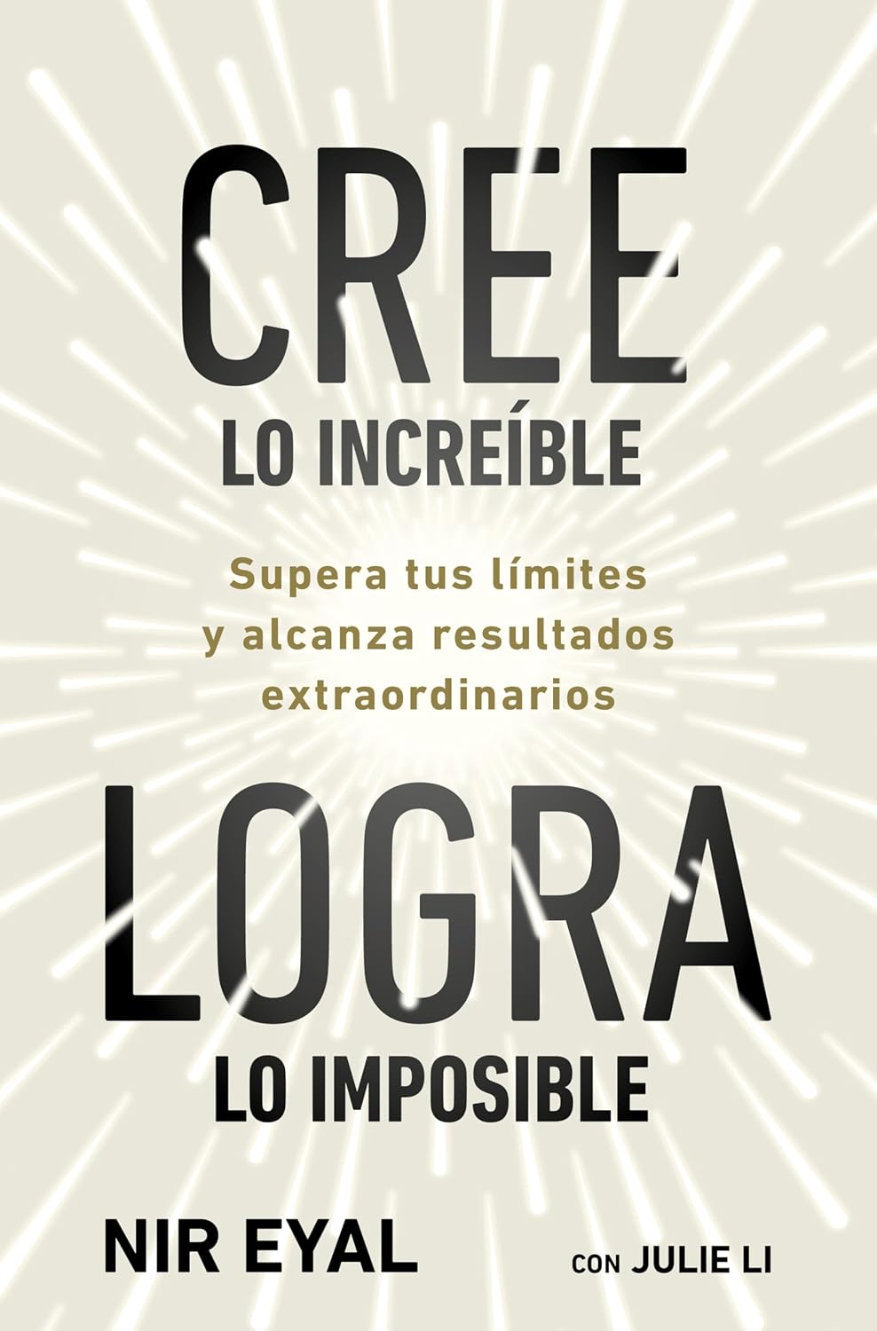 Cree lo increíble, logra lo imposible: Supera tus límites y alcanza resultados extraordinarios (Spanish Edition)