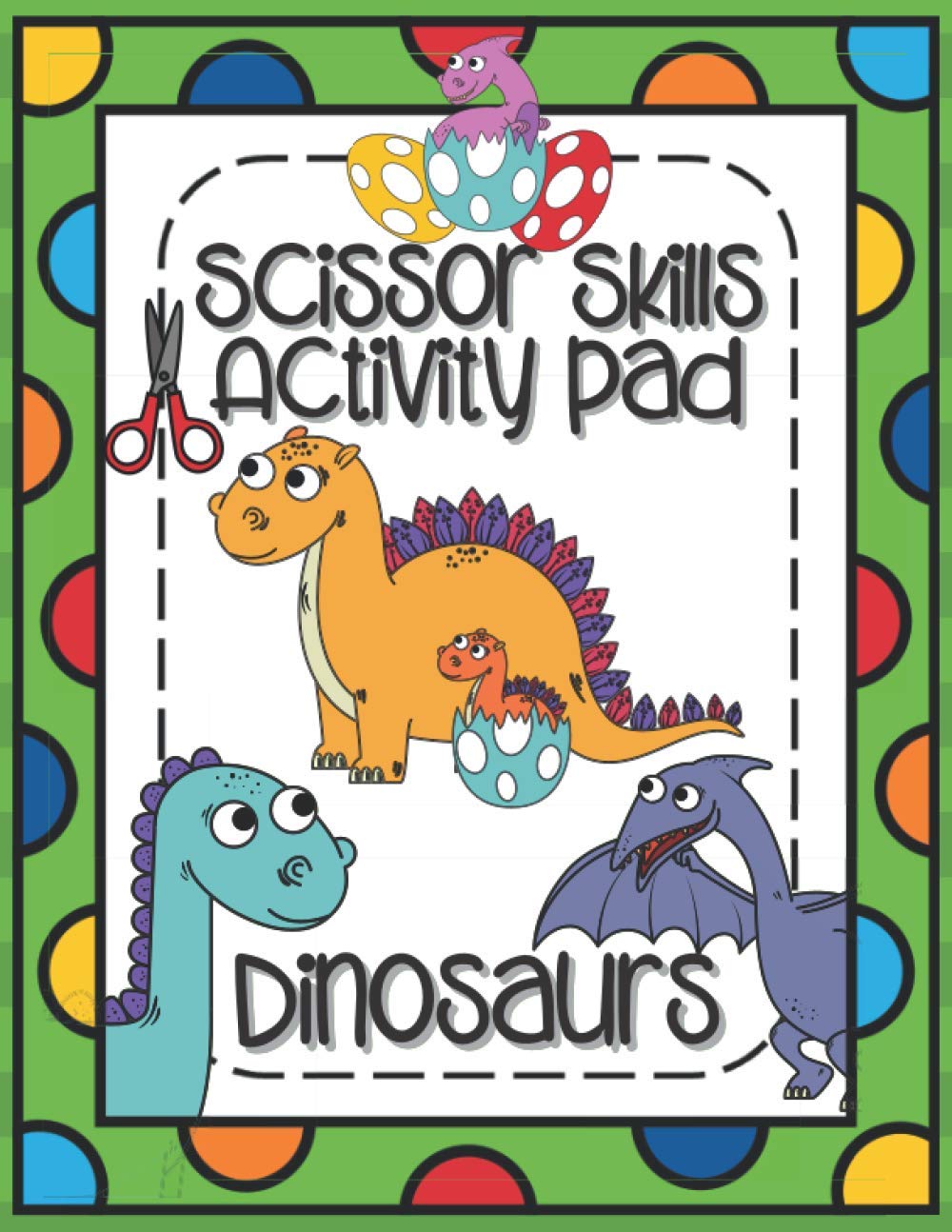 Scissors Skills Activity Pad Dinosaurs: Scissors Skills Workbook with Dinosaurs for cutting practice suitable for Pre-Schoolers and Kindergarten Kids
