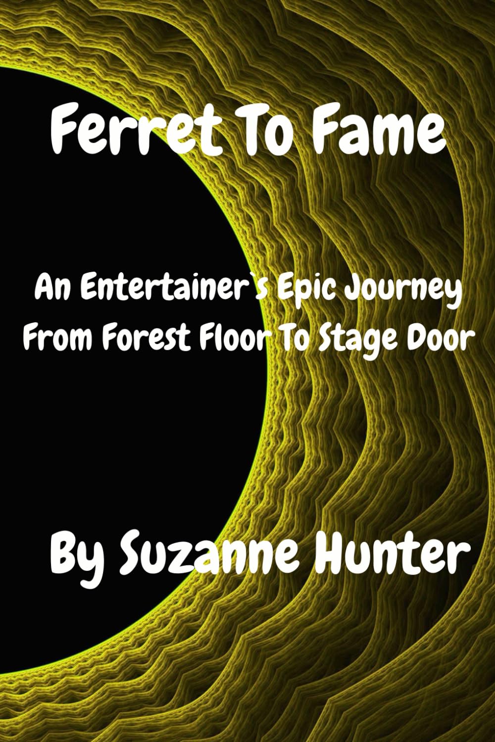 Ferret To Fame: An Entertainer's Epic Journey From Forest Floor To Stage Door