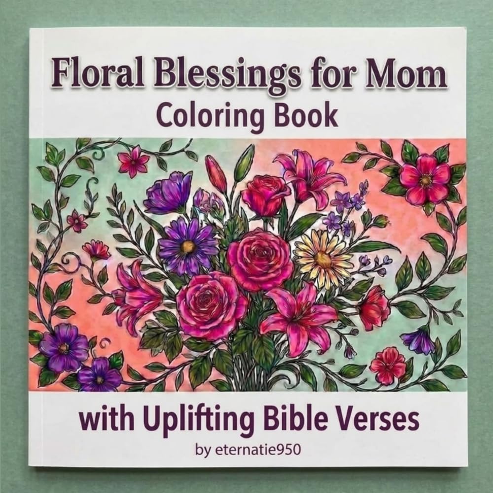 Floral Blessings for Mom: A Christian Coloring Book with Uplifting Bible Verses: Inspirational Coloring for Mothers - Relaxing Art with Intricate Floral Designs for All Skill Levels