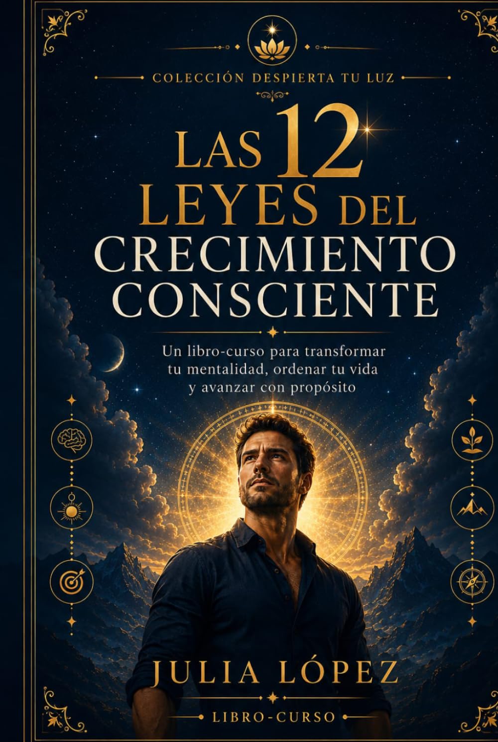 Las 12 leyes del crecimiento consciente: Un libro-curso para transformar tu mentalidad, recuperar el enfoque y construir una vida con propósito (Despierta tu Luz)