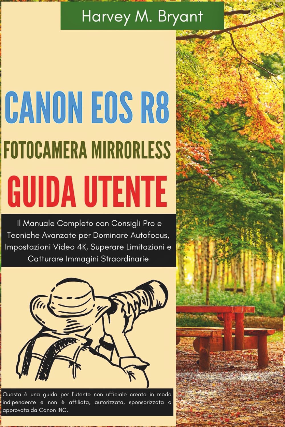 Canon EOS R8 Fotocamera Mirrorless Guida Utente: Il Manuale Completo con Consigli Pro e Tecniche Avanzate per Dominare Autofocus, Impostazioni Video ... e Catturare Immagini Straordinarie