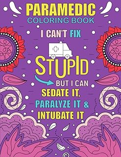 Paramedic Coloring Book: Funny, Inspirational and Relatable COLORING BOOK Gift For Paramedics, EMT AND EMS