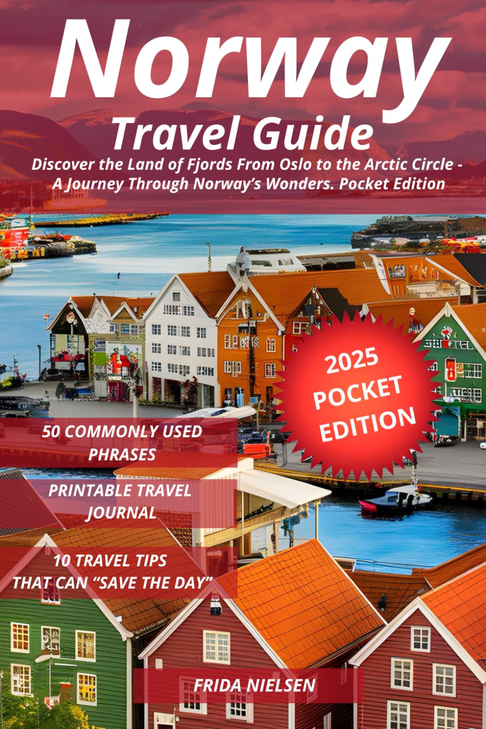 Norway Travel Guide: Discover the Land of Fjords From Oslo to the Arctic Circle - A Journey Through Norway’s Wonders. Pocket Edition
