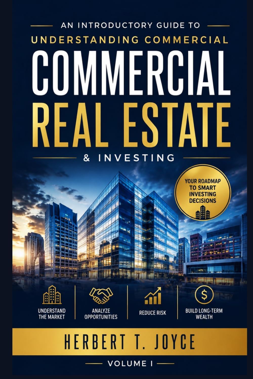 COMMERCIAL REAL ESTATE: A Strategic Blueprint for Beginners to Master Property Investing and Asset Management