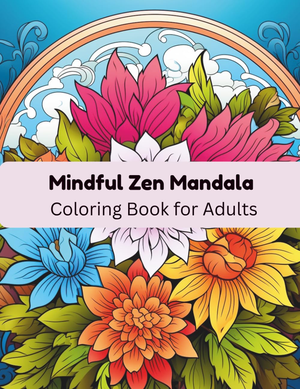 Mindful Zen Mandala Coloring Book for Adults: Stress Relief Book with Relaxation & Meditation Designs for Mindfulness and Anxiety Relief | 8.5 x 11 Inches, 204 Pages