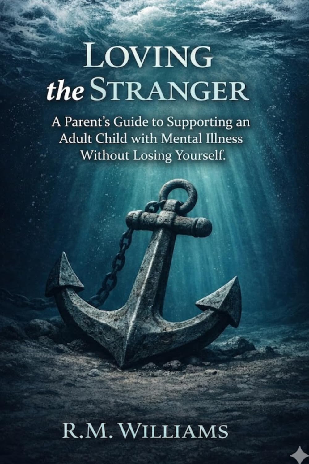 Loving the Stranger: A Parent's Guide to Supporting an Adult Child with Mental Illness Without Losing Yourself
