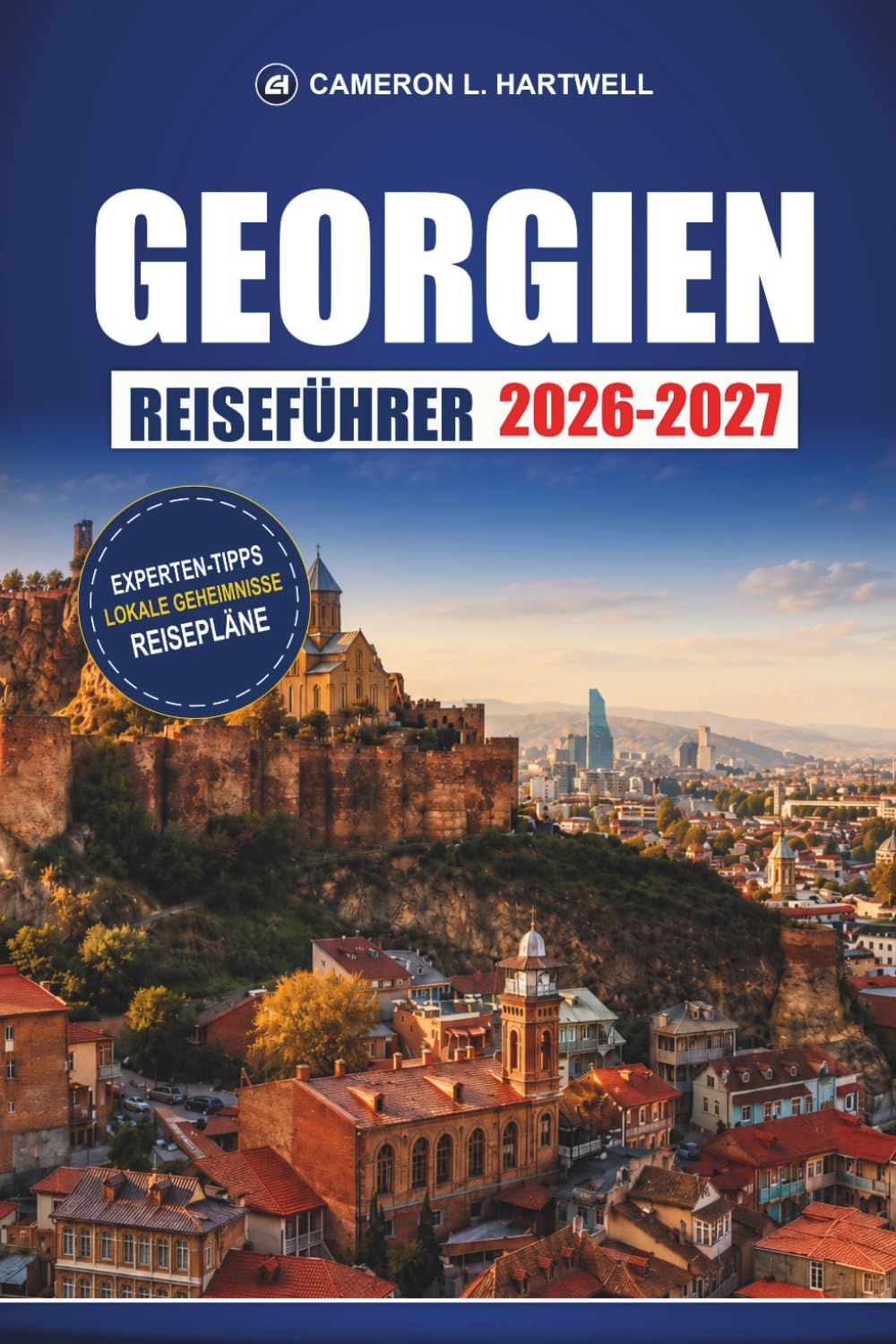 Georgien Reiseführer 2026-2027: Weinrouten, Wanderwege und Reiserouten für Tiflis, Batumi, Kasbegi und den Kaukasus