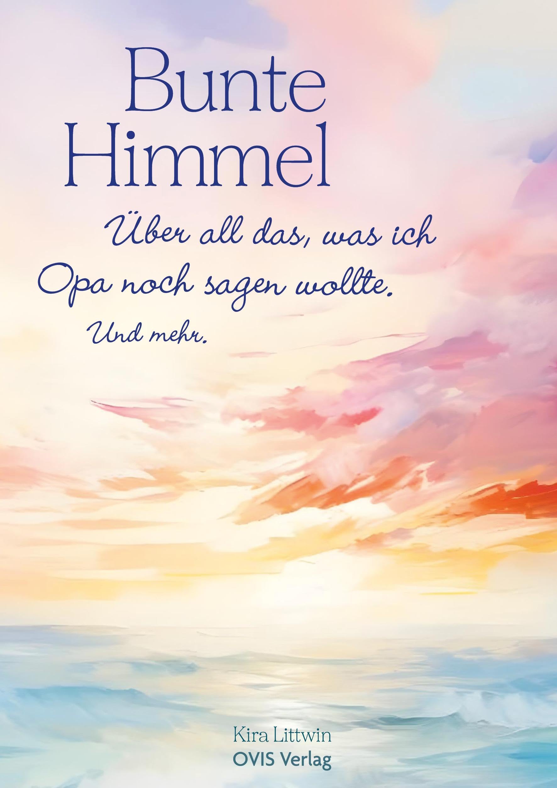 Ovis Verlag Bunte Himmel: Über All Das, Was Ich Opa Noch Sagen Wollte. Und Mehr.