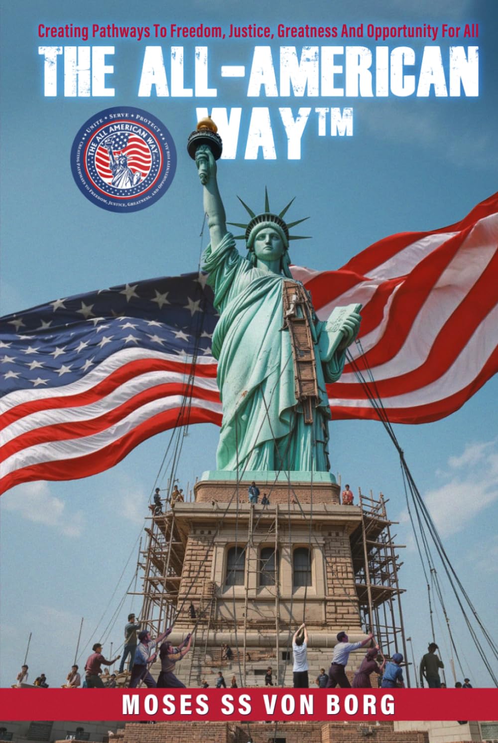 The All-American Way™: Creating Pathways to Freedom, Justice, Greatness and Opportunity for All