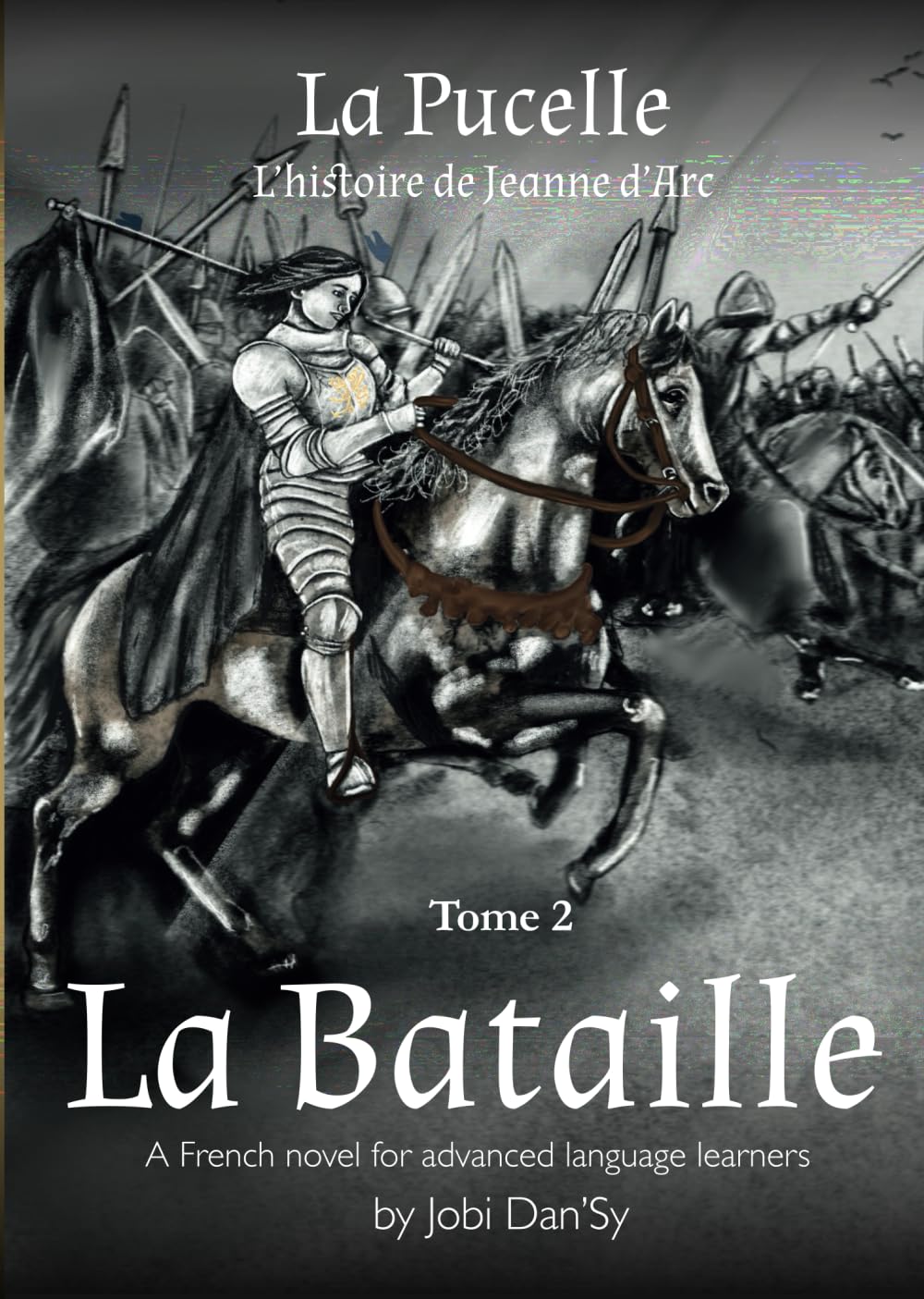 La Bataille: A French novel for advanced language learners (La Pucelle, l'histoire de Jeanne d'Arc) (French Edition)