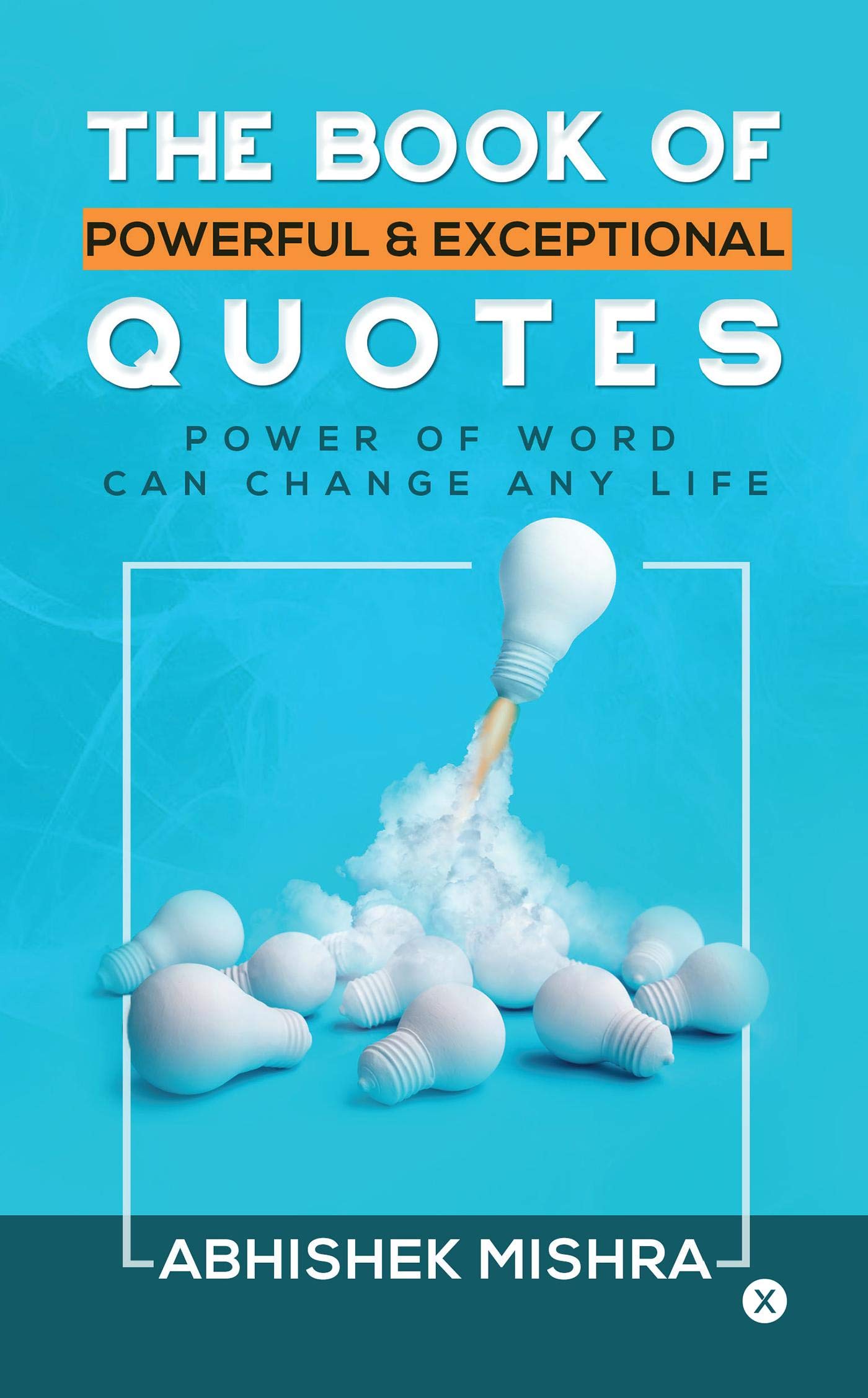 The Book of Powerful & Exceptional Quotes : Power of word can change any life